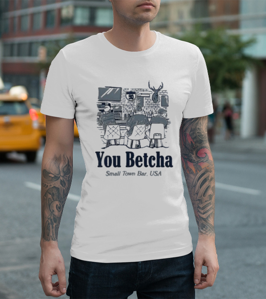 You Betcha Small Town Bar Usa Rustic Americana Scene T-Shirt