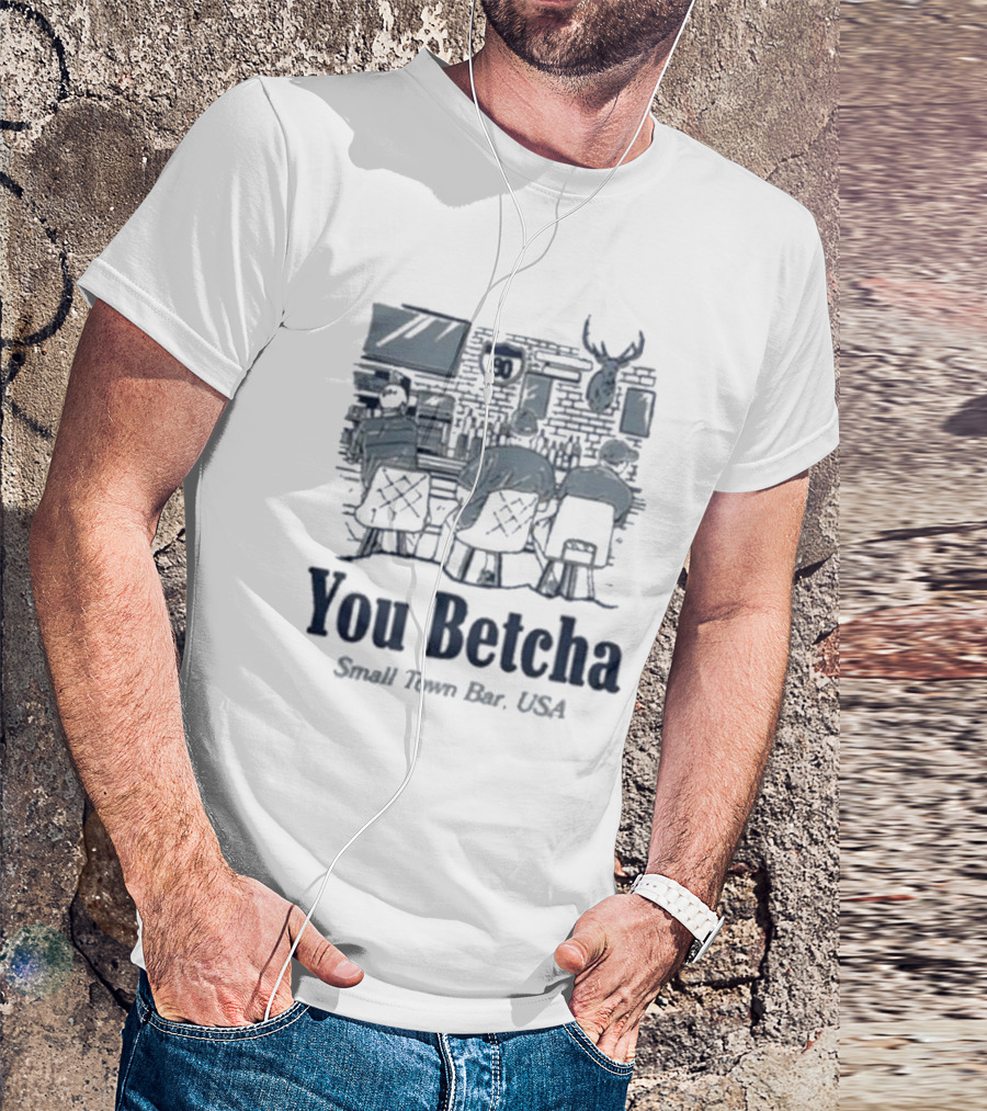 You Betcha Small Town Bar Usa Rustic Americana Scene T-Shirt