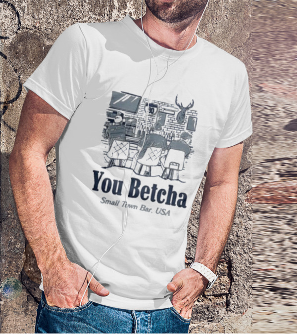 You Betcha Small Town Bar Usa Rustic Americana Scene T-Shirt
