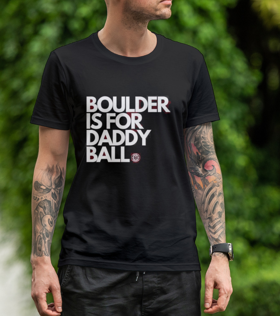 Boulder Is For Daddy Ball BBB T-Shirt