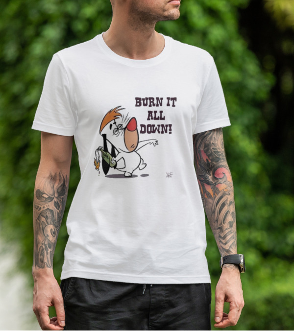Burn It All Down Droopy Holding Flaming Bottle T-Shirt