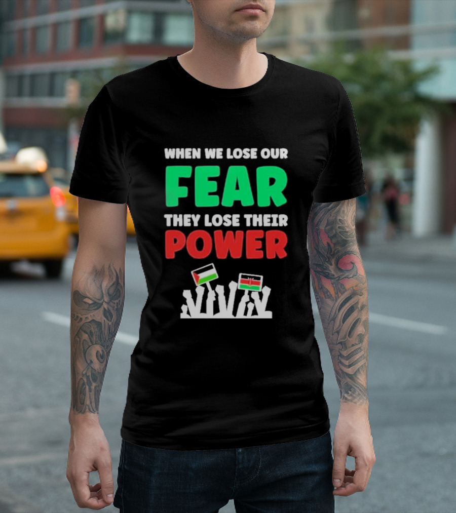 When We Lose Our Fear They Lose Their Power Flags T-Shirt
