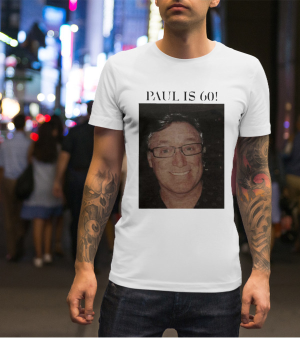Paul Is 60 T-Shirt