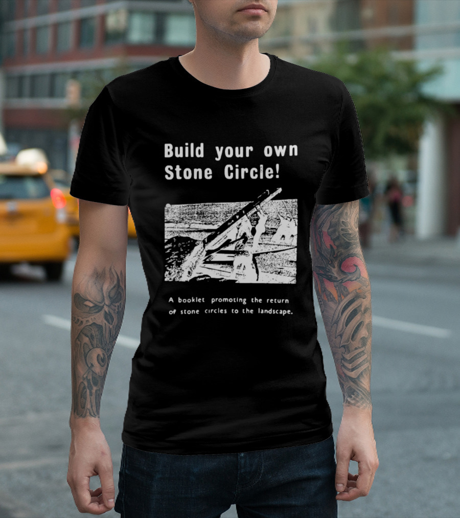 Build Your Own Stone Circle A Booklet Promoting the Return of Stone Circles to the Landscape T-Shirt