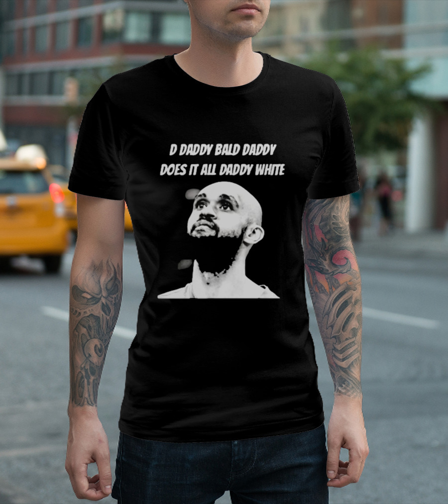 D Daddy Bald Daddy Does It All Daddy White T-Shirt