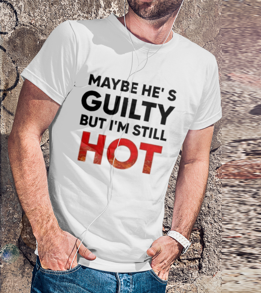 Maybe He's Guilty But I'm Still HOT Mami Message T-Shirt