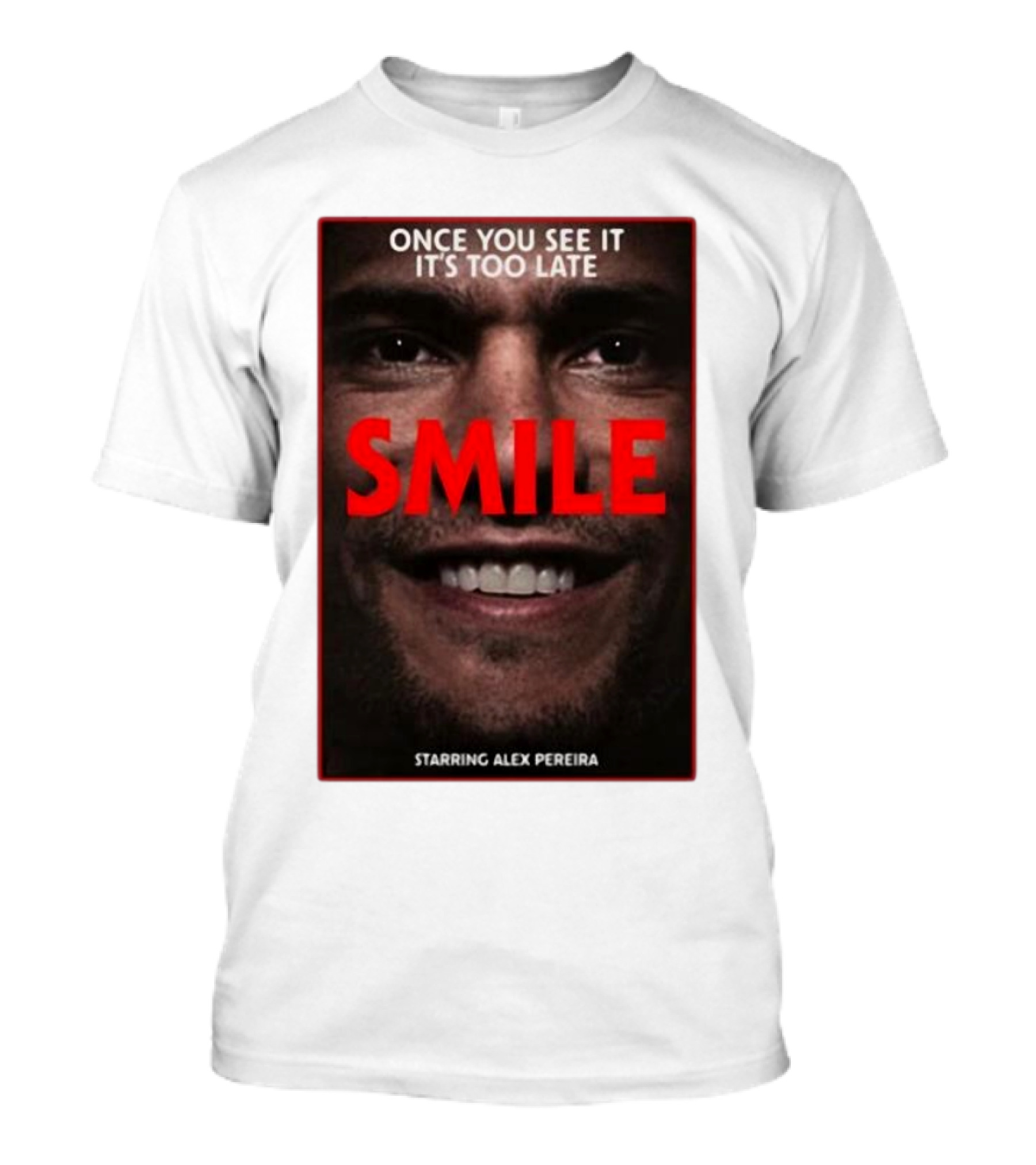 Once You See It It’s Too Late Smile Featuring Alex Pereira T-Shirt
