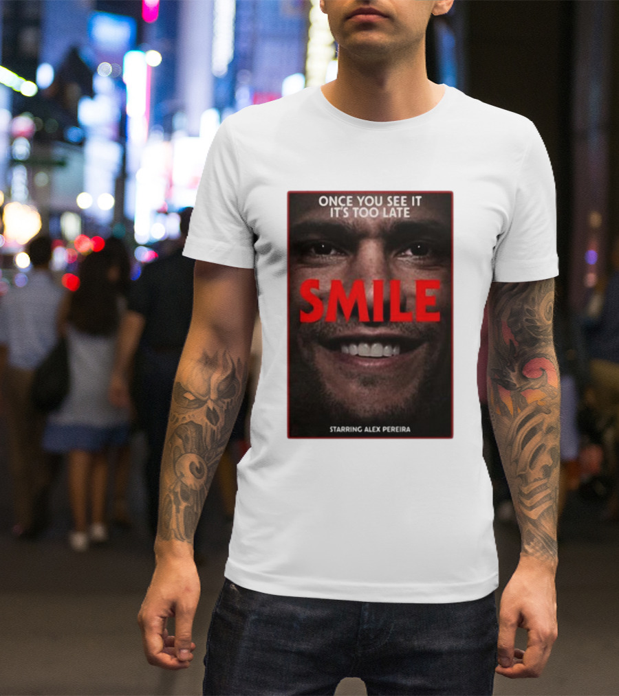 Once You See It It’s Too Late Smile Featuring Alex Pereira T-Shirt