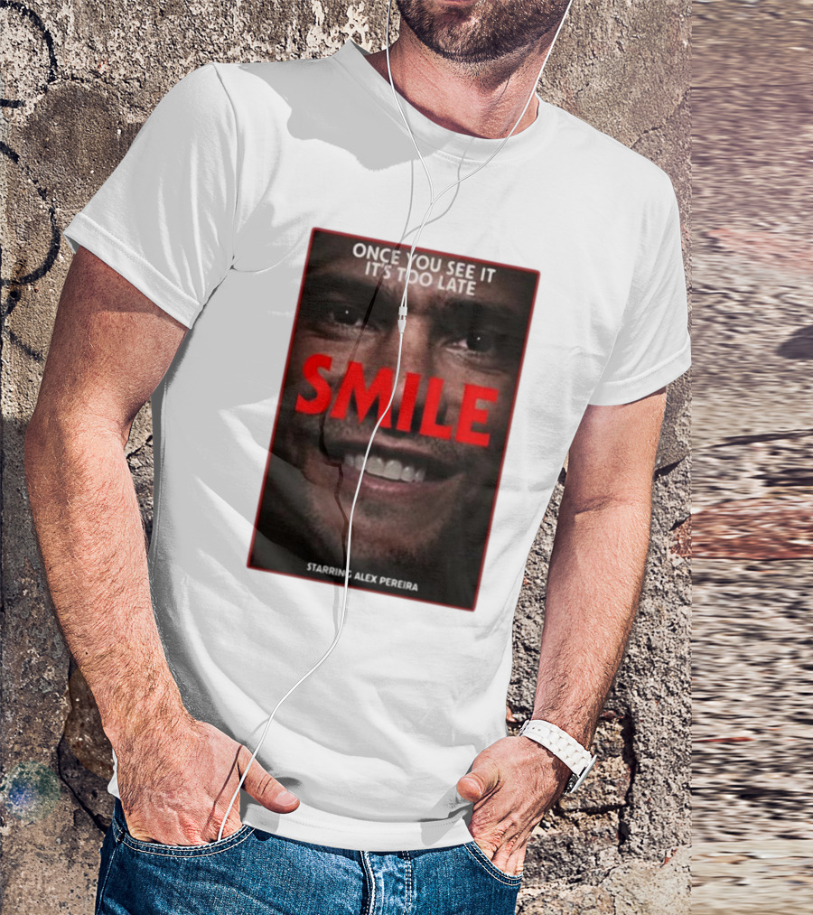 Once You See It It’s Too Late Smile Featuring Alex Pereira T-Shirt