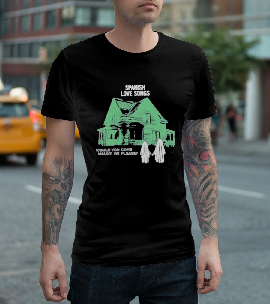 Spanish Love Songs Would You Come Haunt Me Please Haunted House Ghosts T-Shirt