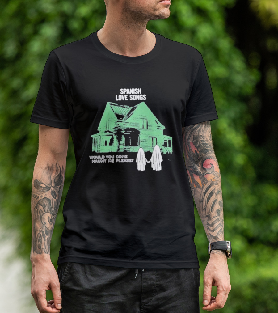 Spanish Love Songs Would You Come Haunt Me Please Haunted House Ghosts T-Shirt