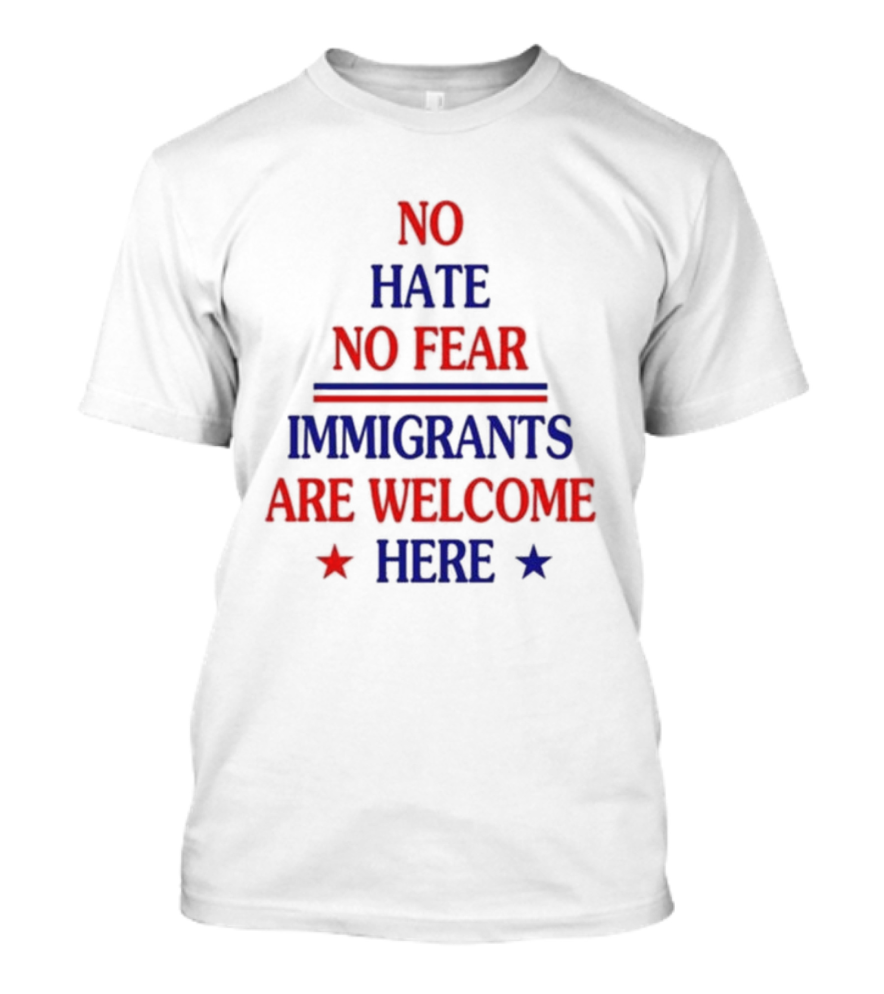 NO HATE NO FEAR IMMIGRANTS ARE WELCOME HERE STARS T-Shirt