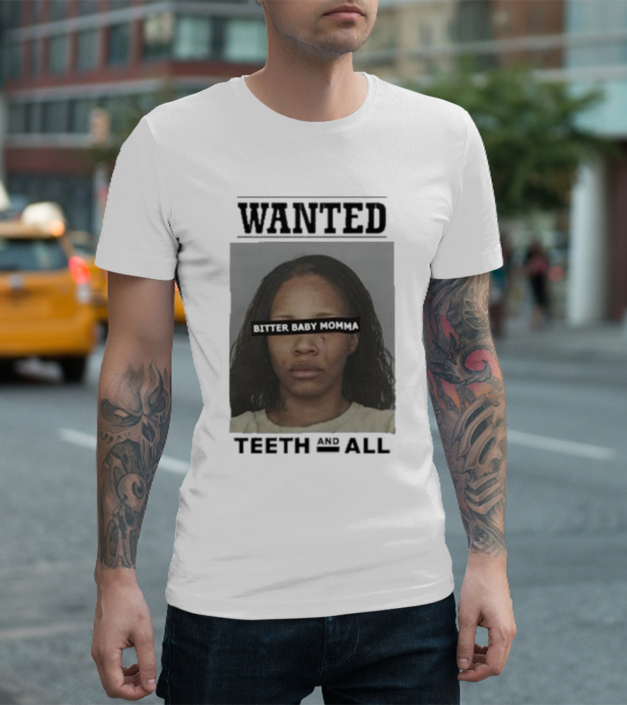 Wanted Bitter Baby Momma Teeth and All T-Shirt