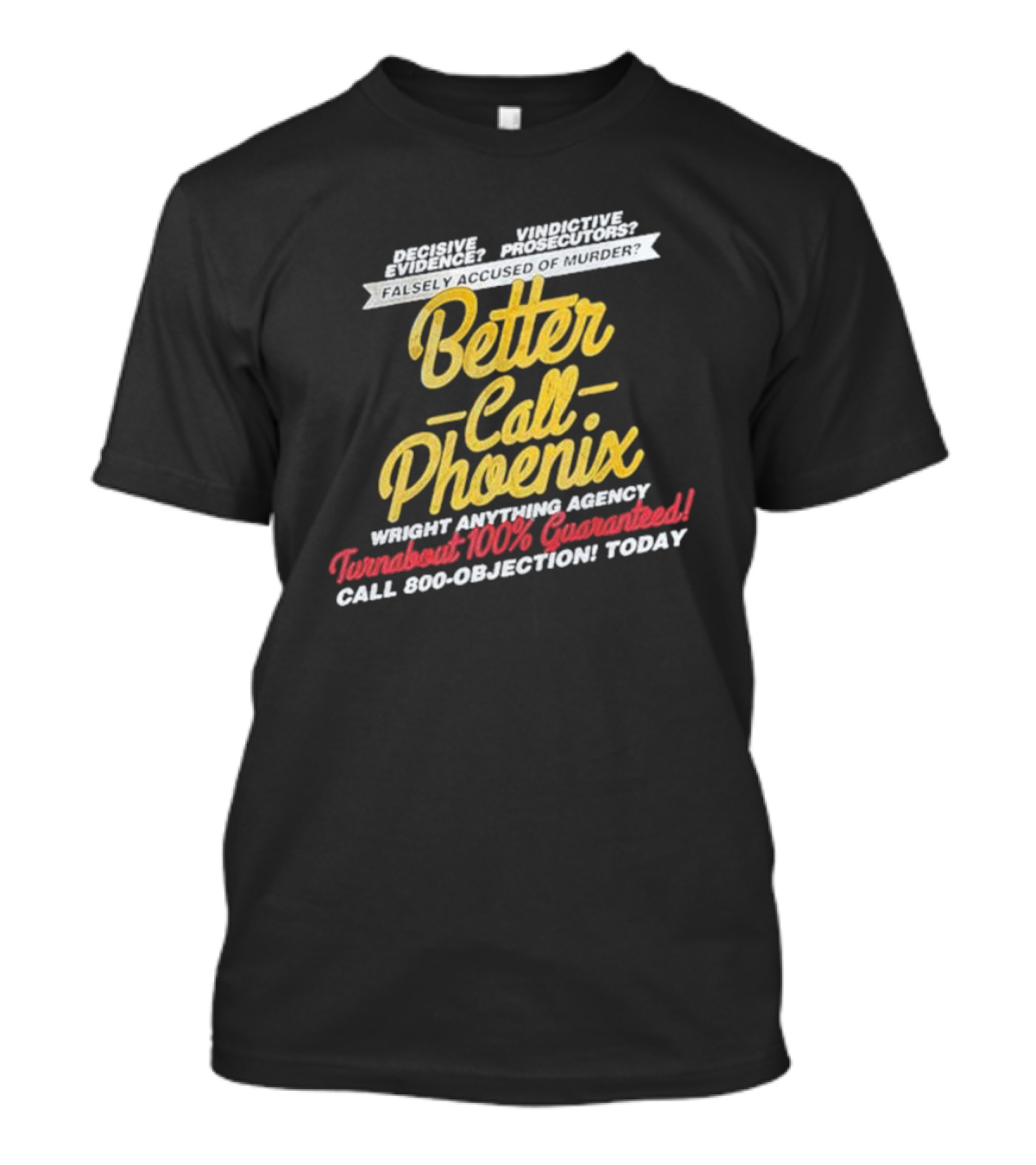 Better Call Phoenix Turnabout 100% Guaranteed Wright Anything Agency T-Shirt