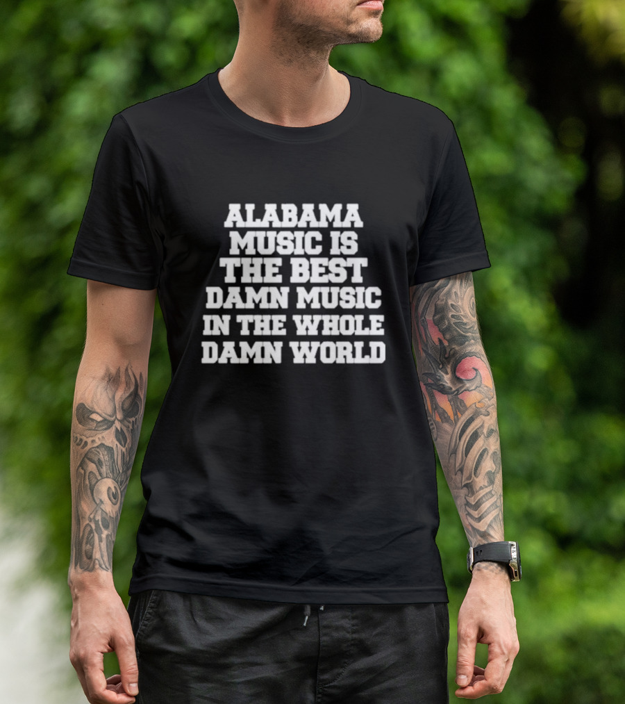 Alabama Music Is The Best Damn Music In The Whole Damn World T-Shirt