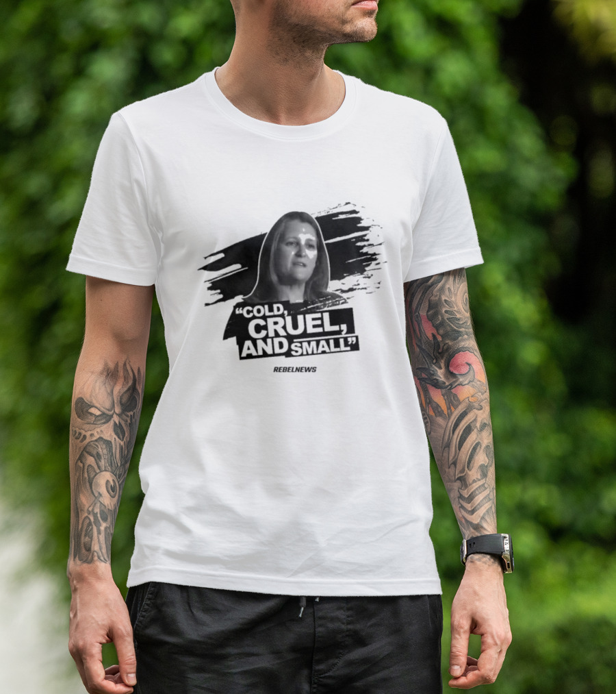 Chrystia Freeland Cold Cruel And Small Rebel News T-Shirt