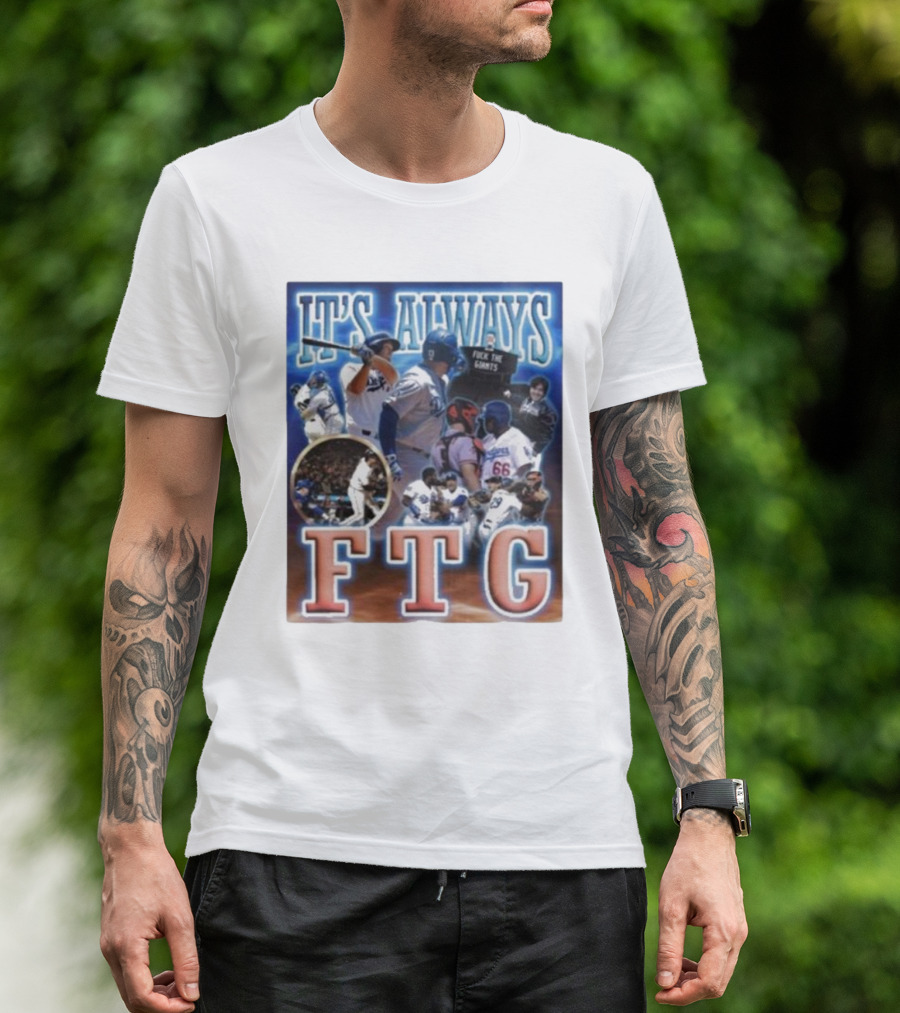It's Always FTG Dodgers Vs. Giants Baseball Rivalry T-Shirt