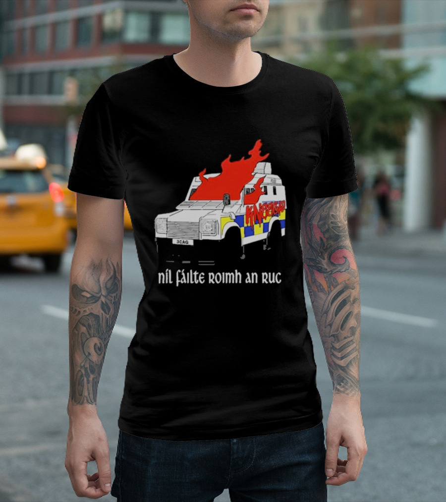 Nil Fáilte Roimh an RUC Kneecap 3CAG Burning Vehicle T-Shirt