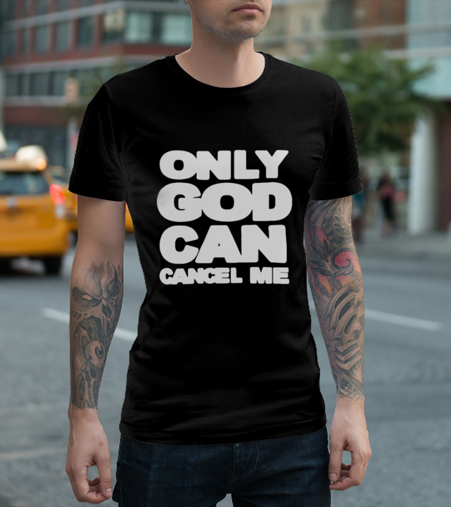Only God Can Cancel Me T-Shirt
