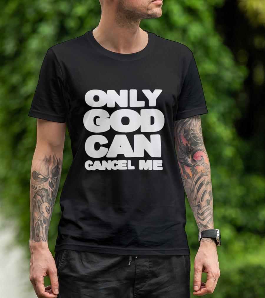 Only God Can Cancel Me T-Shirt