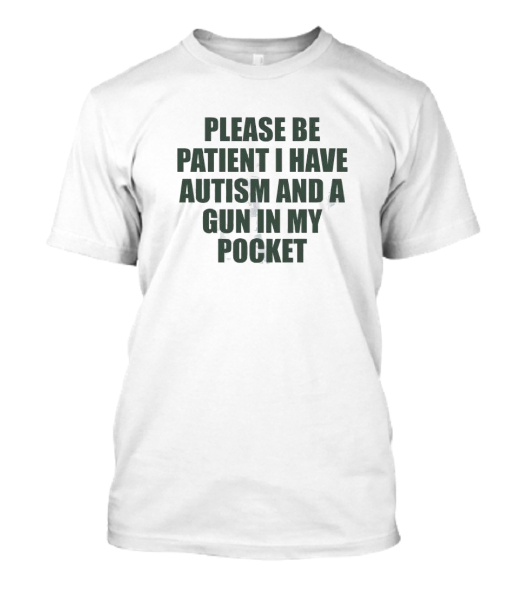Please Be Patient I Have Autism And A Gun In My Pocket T-Shirt