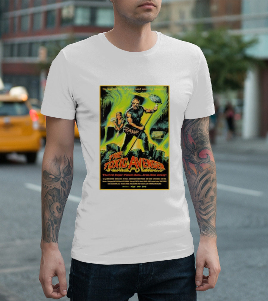 The Toxic Avenger The First Super-Violent Hero From New Jersey He Was 98 Lbs Of Solid Nerd Until He Became T-Shirt