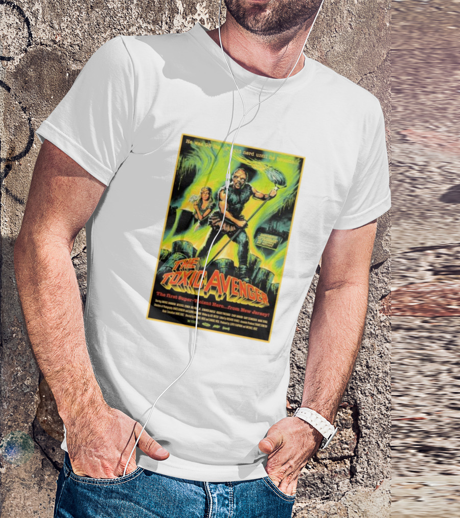 The Toxic Avenger The First Super-Violent Hero From New Jersey He Was 98 Lbs Of Solid Nerd Until He Became T-Shirt