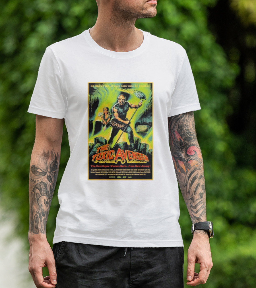 The Toxic Avenger The First Super-Violent Hero From New Jersey He Was 98 Lbs Of Solid Nerd Until He Became T-Shirt