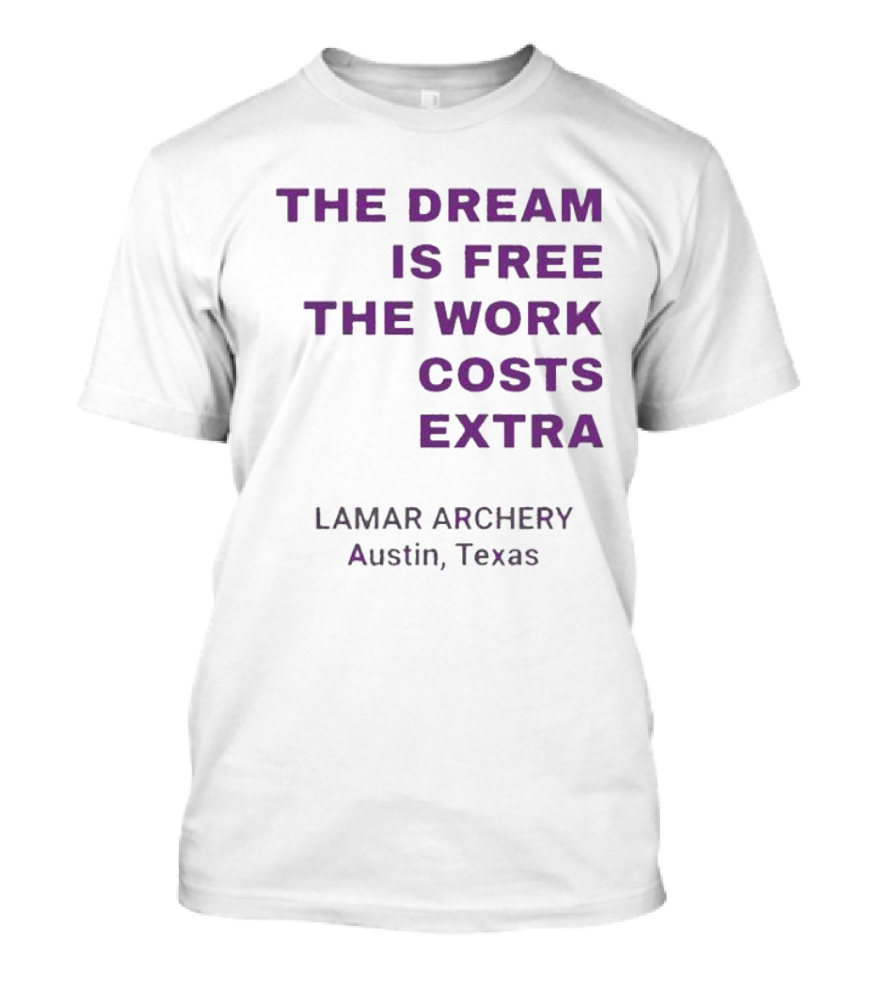 The Dream Is Free The Work Costs Extra Lamar Archery Austin Texas T-Shirt