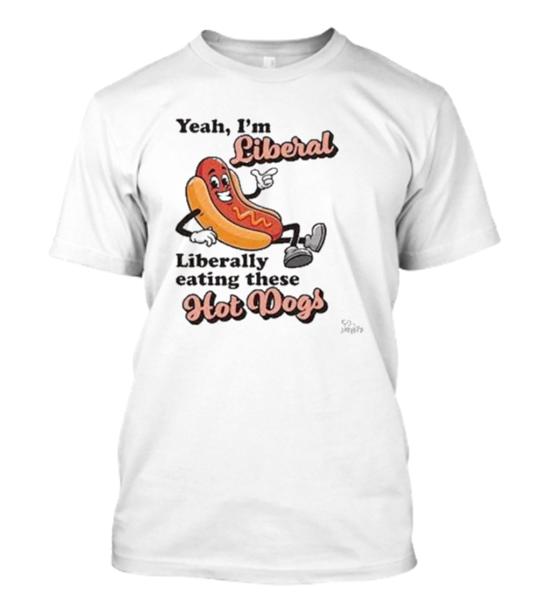 Yeah I'm Liberal Liberally Eating These Hot Dogs T-Shirt