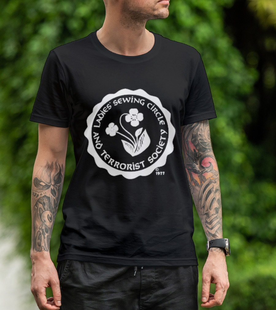 Ladies Sewing Circle And Terrorist Society 1977 Flower T-Shirt