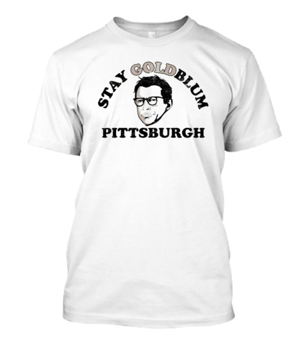 Stay Goldblum Pittsburgh T-Shirt
