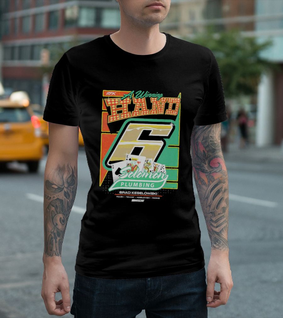 RFK A Winning Hand 6 Solomon Plumbing Brad Keselowski NASCAR Racing T-Shirt