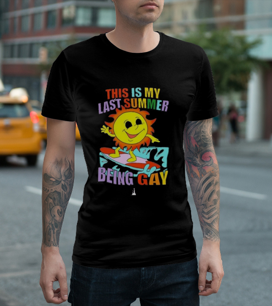 THIS IS MY LAST SUMMER BEING GAY SURFING SUN DUDE T-Shirt