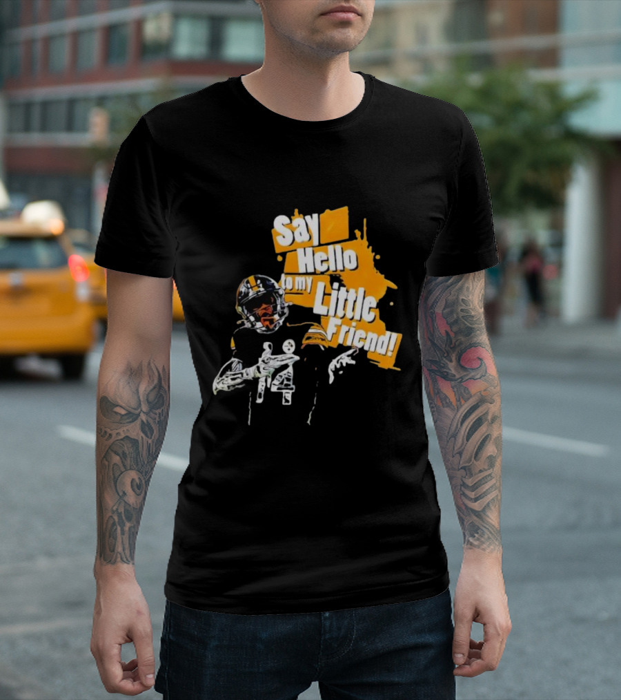Pittsburgh Steelers Say Hello To My Little Friend Football Player T-Shirt