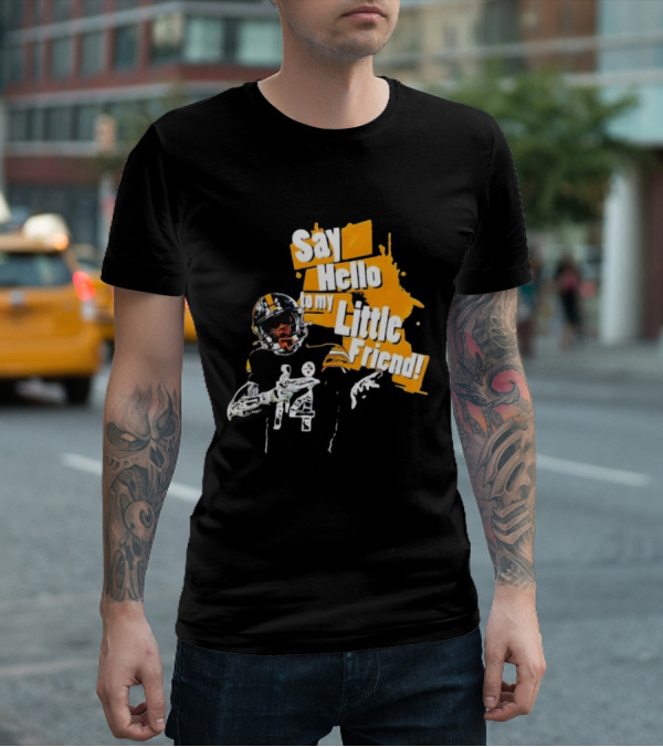 Pittsburgh Steelers Say Hello To My Little Friend Football Player T-Shirt