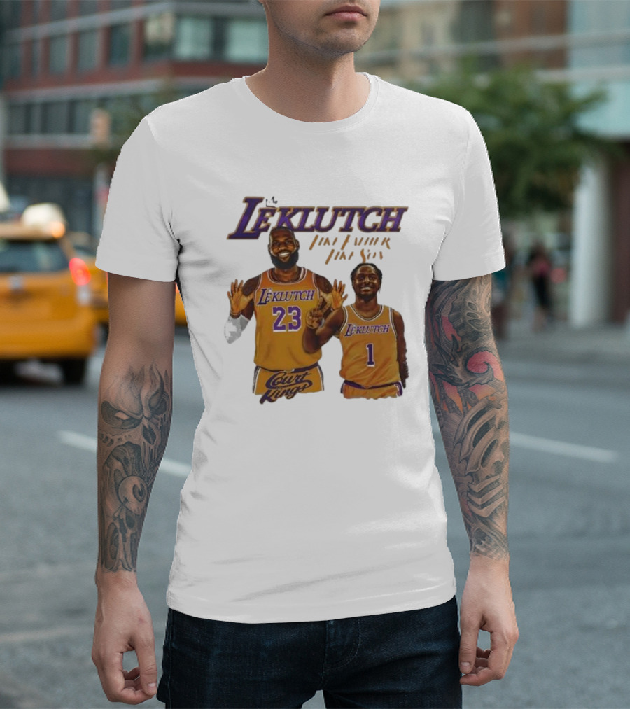 Leklutch Like Father Like Son Court Kings Los Angeles Basketball T-Shirt