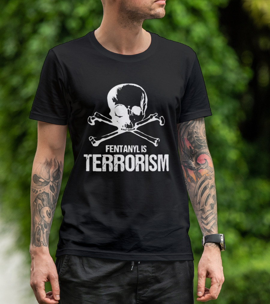 Fentanyl Is Terrorism Skull T-Shirt