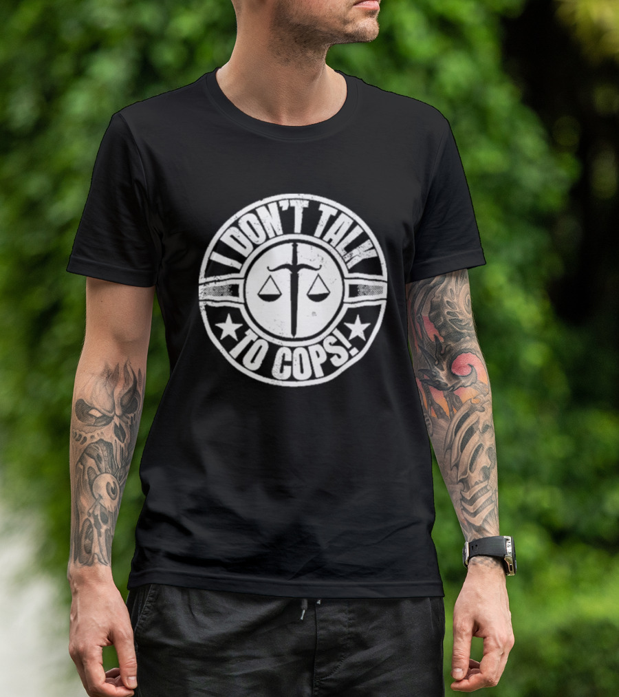 I Don’t Talk To Cops Scales Of Justice Star Emblem T-Shirt