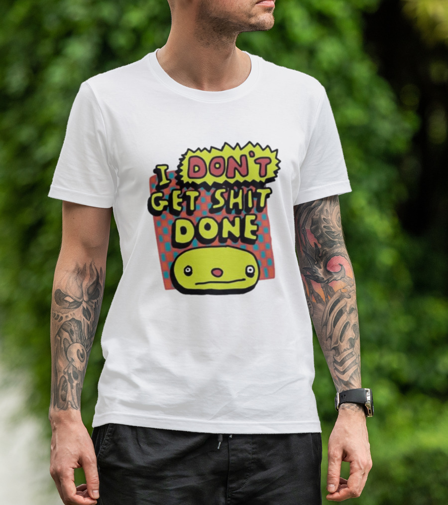 I Don't Get Shit Done Colorful Cartoon Character With Text T-Shirt