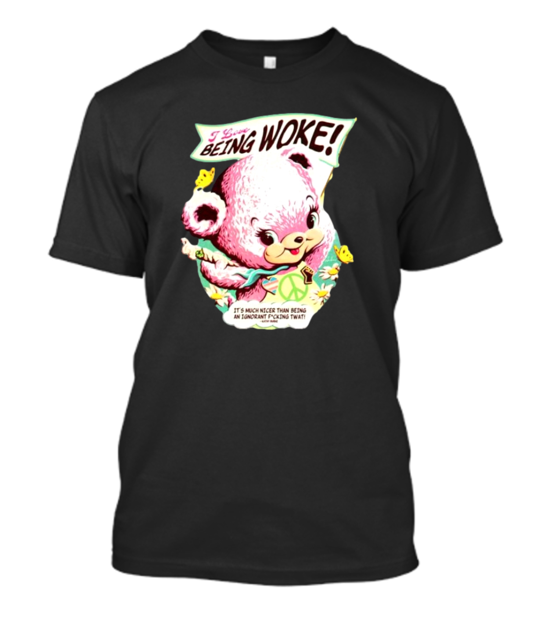 I Love Being Woke It’s Much Nicer Than Being An Ignorant Fuking Twat Cute Bear With Peace Symbol And Butterflies T-Shirt
