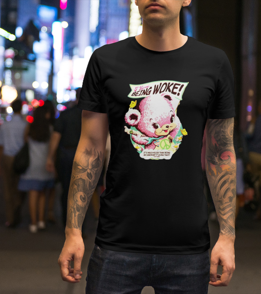I Love Being Woke It’s Much Nicer Than Being An Ignorant Fuking Twat Cute Bear With Peace Symbol And Butterflies T-Shirt