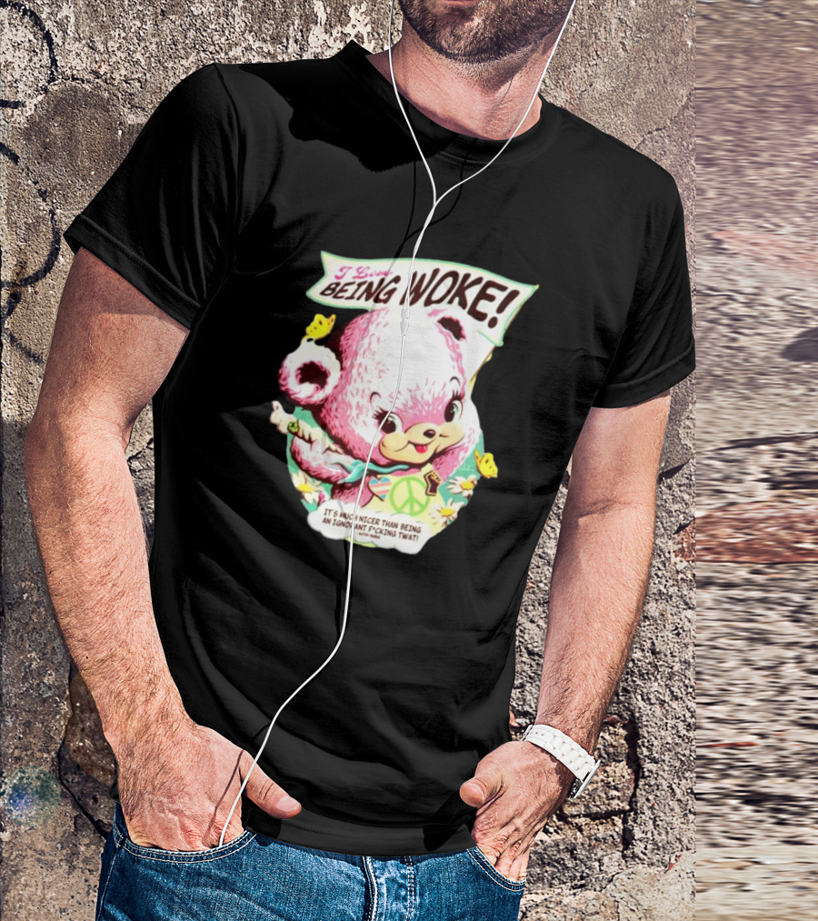 I Love Being Woke It’s Much Nicer Than Being An Ignorant Fuking Twat Cute Bear With Peace Symbol And Butterflies T-Shirt
