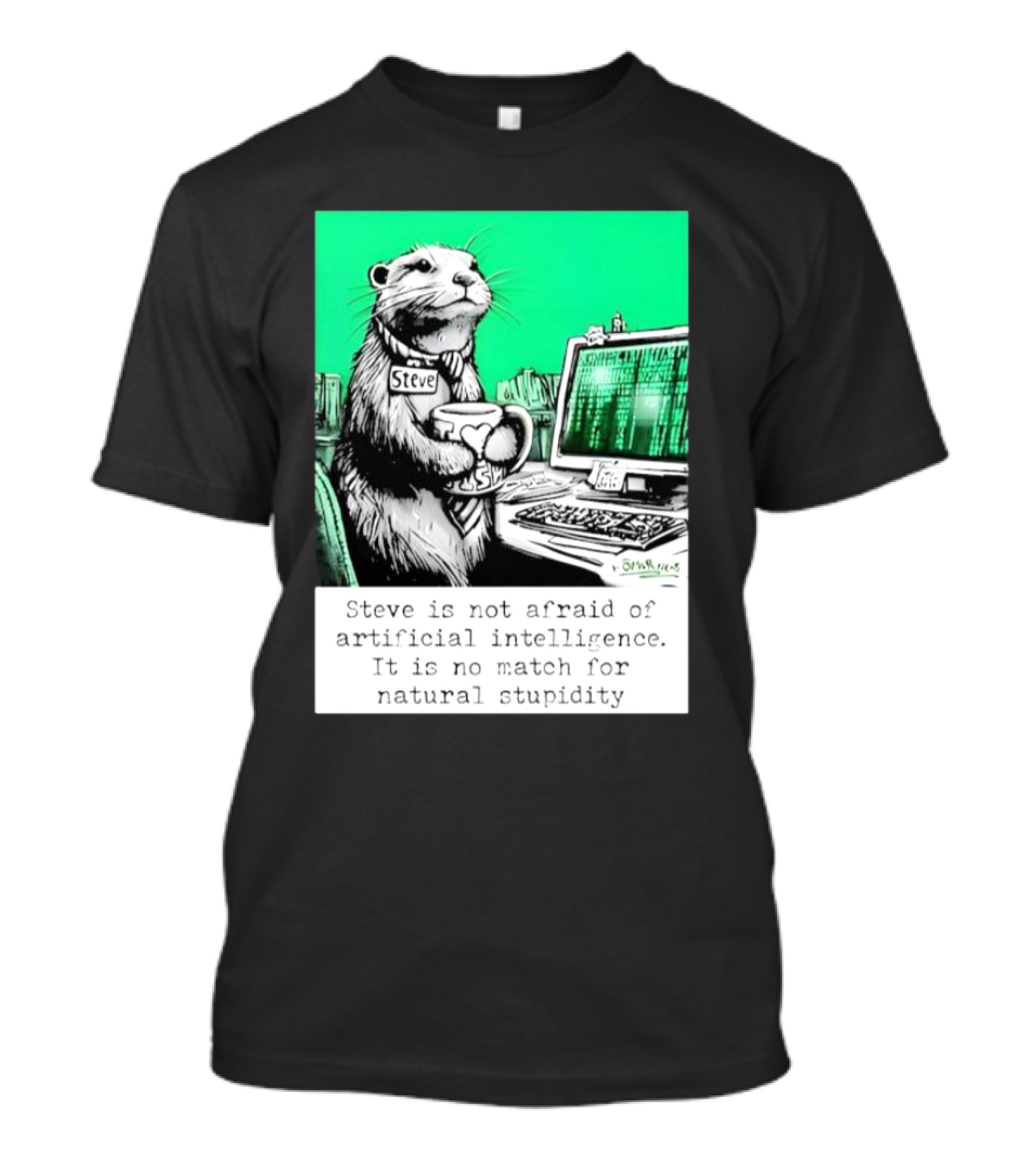 Steve Is Not Afraid Of Artificial Intelligence 2024 Humorous Commentary On Natural Stupidity T-Shirt