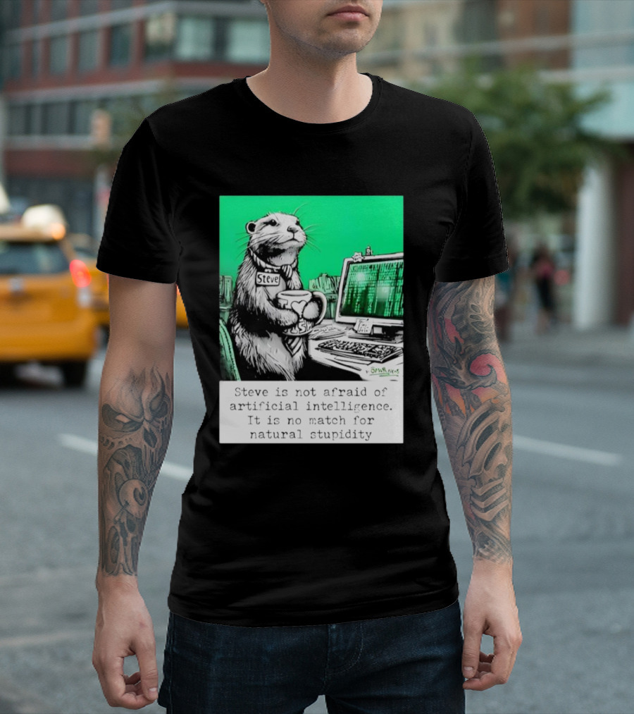 Steve Is Not Afraid Of Artificial Intelligence 2024 Humorous Commentary On Natural Stupidity T-Shirt