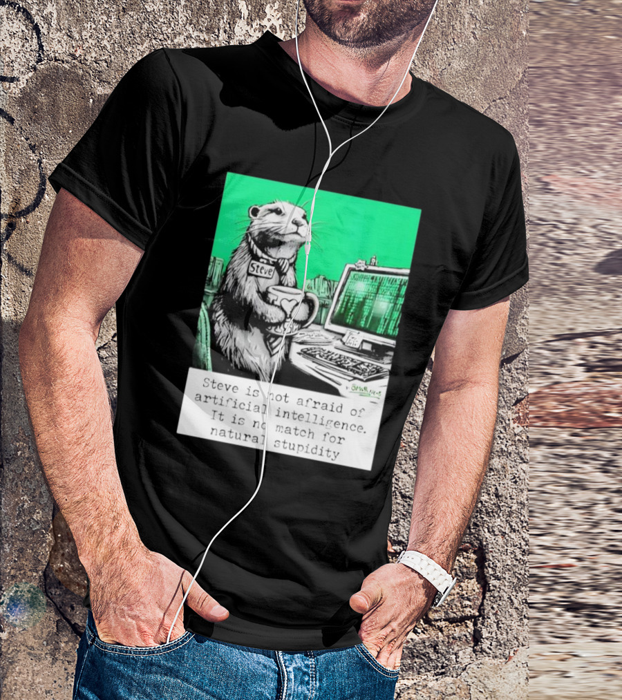 Steve Is Not Afraid Of Artificial Intelligence 2024 Humorous Commentary On Natural Stupidity T-Shirt