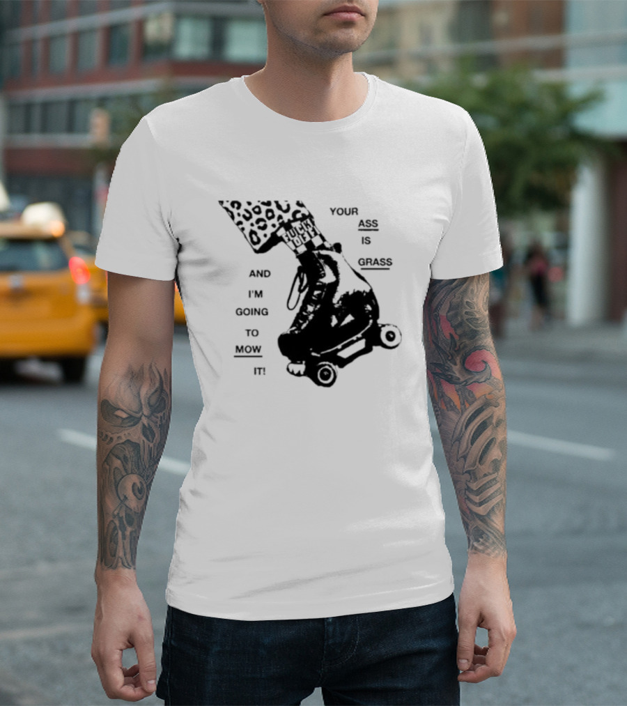 YOUR ASS IS GRASS AND I'M GOING TO MOW IT ROLLER SKATE LEOPARD PRINT TOUGH LOVE T-Shirt