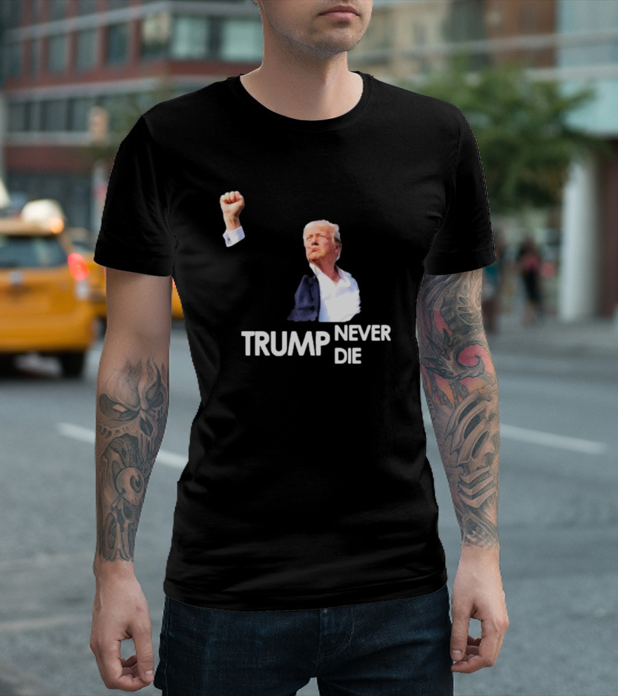 Trump Never Die T-Shirt