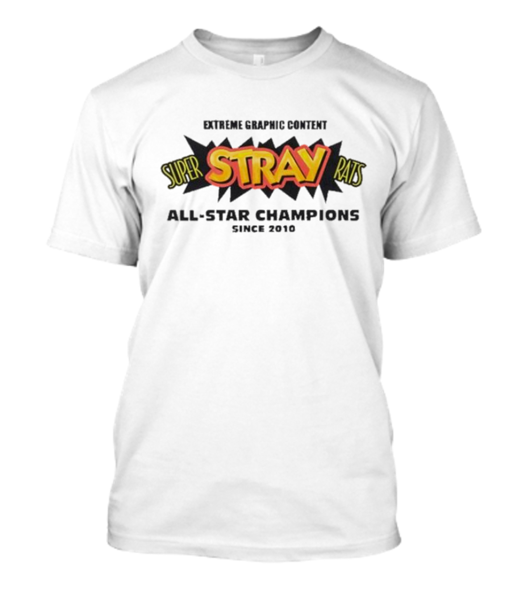 Super Stray Rats Extreme Graphic Content All Star Champions Since 2010 T-Shirt
