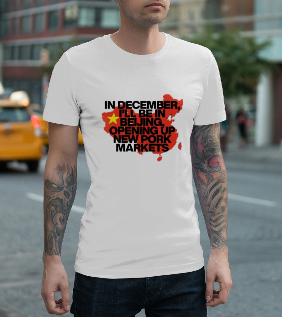 In December I’ll Be In Beijing Opening Up New Pork Markets China Map Flag T-Shirt